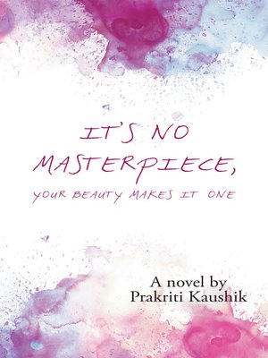 cover image of It's No Masterpiece, Your Beauty Makes It One.